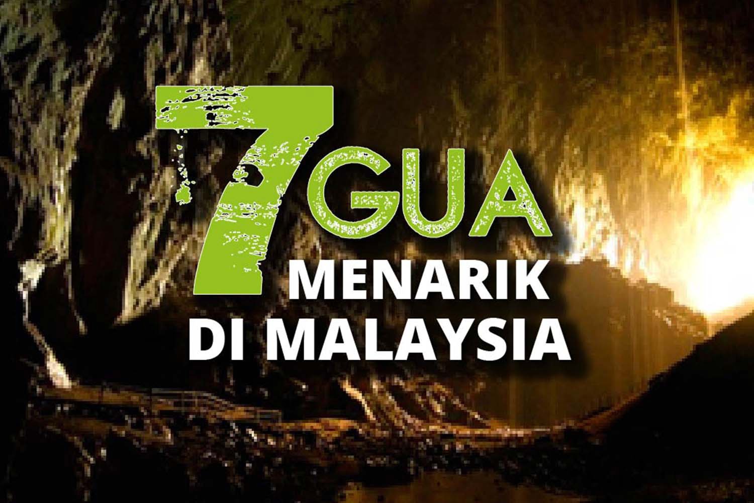 7 gua yang menarik untuk diterokai ada di Malaysia 7 gua yang menarik untuk diterokai ada di Malaysia
